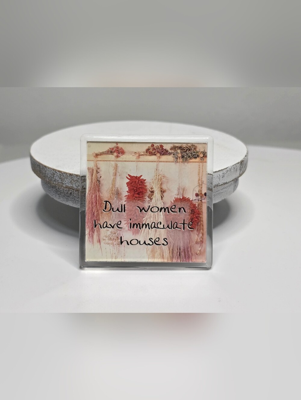 "Dull women have immaculate houses" 1998 Hard Plastic Refrigerator Magnet